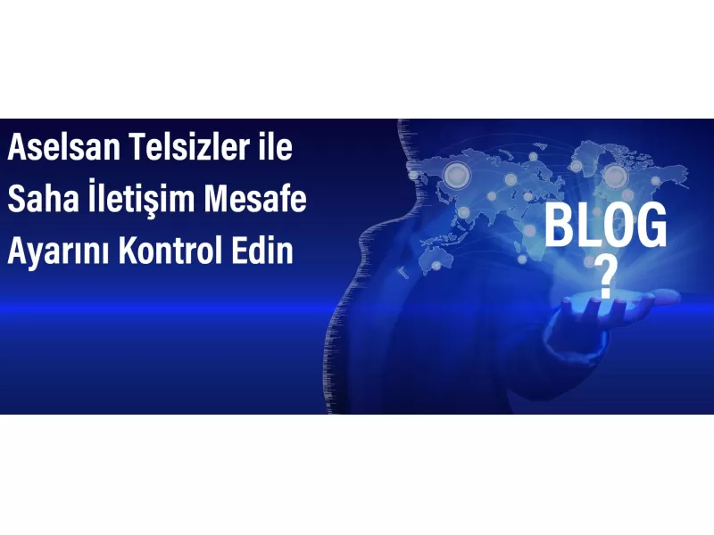 Aselsan Telsizler ile Saha İletişim Mesafe Ayarını Kontrol Edin