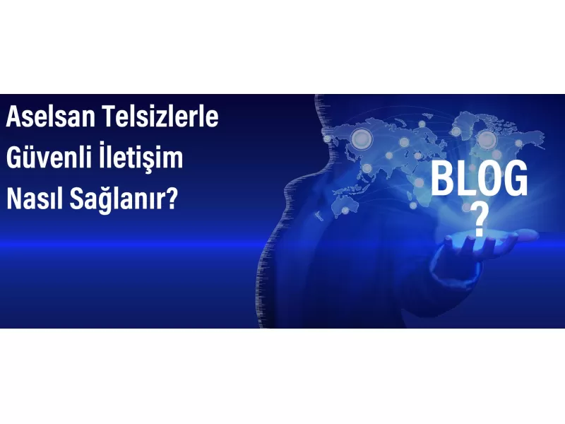 Aselsan Telsizlerle Güvenli İletişim Nasıl Sağlanır?