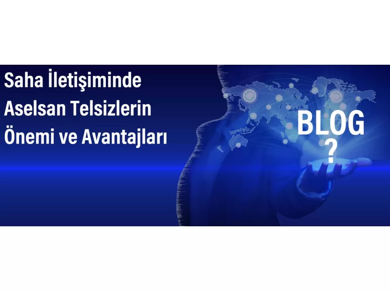 Saha İletişiminde Aselsan Telsizlerin Önemi ve Avantajları