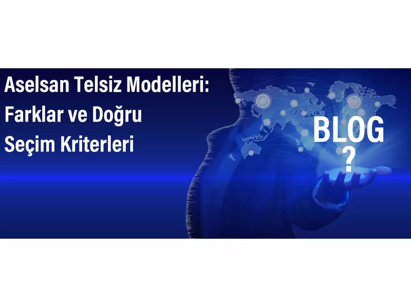 Aselsan Telsiz Modelleri: Farklar ve Doğru Seçim Kriterleri